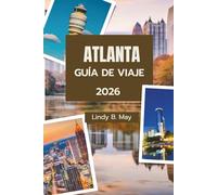 ATLANTA GUÍA DE VIAJE 2026: Tu viaje esencial por el corazón, la historia y las joyas ocultas de Atlanta