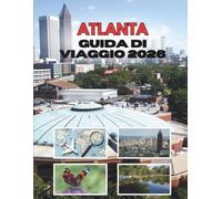 ATLANTA GUIDA DI VIAGGIO 2026: Dove Il Fascino Del Sud Incontra Una Città In Movimento