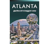ATLANTA GUIDA DI VIAGGIO 2026: Scopri le principali attrazioni, i monumenti storici, la cultura del Sud, i gioielli nascosti, la cucina locale, gli ... e consigli pratici per ogni viaggiatore.
