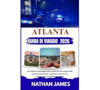 ATLANTA GUIDA DI VIAGGIO 2026: Un pratico compagno per esplorare la cultura del sud, la vita locale, i quartieri storici e la navigazione quotidiana in città