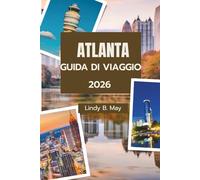 ATLANTA GUIDA TURISTICA 2026: Il tuo viaggio essenziale attraverso il cuore, la storia e le gemme nascoste di Atlanta