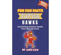 Atlanta Hawks Basketball Book for Kids: Basketball Book for Kids Ages 8-12: Fun Fan Facts NBA Edition - History, Stars and Trivia for Young Hawks ... The Fun Fan Facts Unofficial Team Guide)