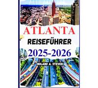 ATLANTA REISEFÜHRER 2025-2026: Entdecken Sie versteckte Schätze, Budgettipps, Attraktionen, Karten, Bilder und mehr