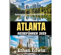ATLANTA REISEFÜHRER 2025: Die beste Reisezeit, die besten Orte zum Erkunden und alles, was Sie vor Ihrer Abreise wissen müssen