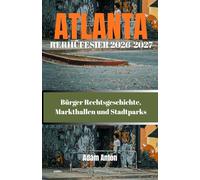 ATLANTA REISEFÜHRER 2026-2027: Bürger Rechtsgeschichte, Markthallen und Stadtparks