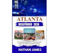 ATLANTA REISEFÜHRER 2026: Ein praktischer Begleiter zur Erkundung der Kultur des Südens, des lokalen Lebens, historischer Viertel und zur alltäglichen Orientierung in der Stadt.