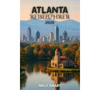 Atlanta Reiseführer 2026: Ihre Blaupause für Atlantas 30 Top-Attraktionen, lokale Favoriten und versteckte Ecken im Jahr 2026 (Enthält eine Karte)