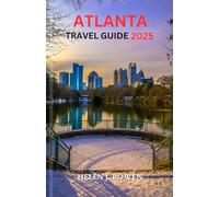ATLANTA TRAVEL GUIDE 2025: Hidden Adventures & Wild Wonders for Modern Explorers