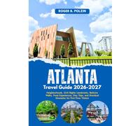 Atlanta Travel Guide 2026-2027: Neighborhoods, Civil Rights Landmarks, BeltLine Walks, Food Experiences, Day Trips, and Practical Itineraries for First-Time Visitors