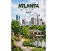 Atlanta Travel Guide 2026: A Simple 7 Day Itinerary to Discover Local Neighborhoods, Great Food, and the Best Places to Visit (includes a map)