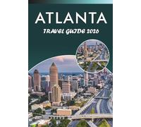 ATLANTA TRAVEL GUIDE 2026: Discover Top Attractions, Historic Landmarks, Southern Culture, Hidden Gem, Local Cuisine, Stadiums, Outdoor Activities and Practical Tips for Every Traveler.