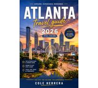 ATLANTA TRAVEL GUIDE 2026 (full color): A Complete Insider's Companion to Georgia's Capital Civil Rights History, Southern Food, Vibrant ... and Smart Planning for Every Kind of Visitor