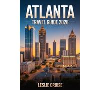 ATLANTA TRAVEL GUIDE 2026: Navigate the City with Clear Neighborhood Guides, Cultural Landmarks and Smart Planning for a Smooth and Memorable Visit