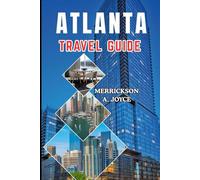 ATLANTA TRAVEL GUIDE 2026: Your Essential 2026 Companion to Exploring Atlanta with Iconic Landmarks Neighborhood Guides Budget Hacks and Local Secrets