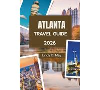 ATLANTA TRAVEL GUIDE 2026: Your Journey Through the Heart, History, and Hidden Gems of Atlanta