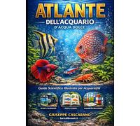 Atlante Completo dell'Acquario di acqua dolce: Guida illustrata a pesci, piante e invertebrati con biotopi naturali, aquascaping e parametri dell'acqua per creare e mantenere un acquario perfetto