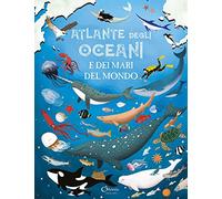Atlante degli oceani e dei mari del mondo. Libri per imparare. Ediz. a colori