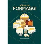 Atlante dei formaggi. Origini, territori, abbinamenti (Gli illustrati)