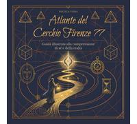 Atlante del Cerchio Firenze 77: Guida illustrata alla comprensione di sé e della realtà