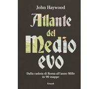 Atlante del Medioevo. Dalla caduta di Roma all’anno Mille in 90 mappe (Saggi)