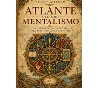 Atlante del (mio) Mentalismo: Le connessioni invisibili tra idee, principi e tecniche
