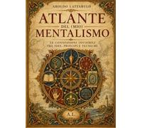 Atlante del (mio) Mentalismo: Le connessioni invisibili tra idee, principi e tecniche