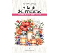 Atlante del Profumo: il Profumo tra Storia, Scienza e Cultura