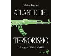 Atlante del terrorismo. Dal 1945 ai giorni nostri. Ediz. illustrata (Odoya library)