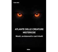 Atlante delle creature misteriose: Mostri, avvistamenti e casi irrisolti (Collana Visio)