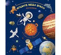 Atlante dello spazio per bambini. Un viaggio alla scoperta dello spazio per giovani astronauti. Ediz. a colori (Libri illustrati)