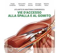 Atlante di anatomia chirurgica. Vie d'accesso alla spalla e al gomito. Ediz. illustrata