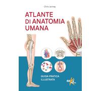 Atlante di anatomia umana. Guida pratica illustrata. Ediz. illustrata