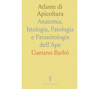 Atlante di Apicoltura: Anatomia, Istologia, Patologia e Parassitologia dell'Ape