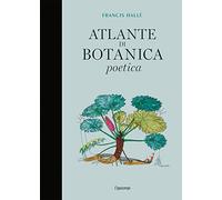 Atlante di botanica poetica. Ediz. illustrata