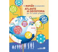 Atlante di geostoria per la scuola primaria. Un mondo da comprendere