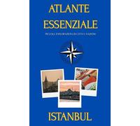 ATLANTE ESSENZIALE ISTANBUL: PICCOLE ESPLORAZIONI DI CITTA' E NAZIONI