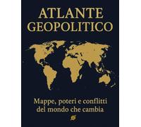 Atlante Geopolitico: Mappe, poteri e conflitti del mondo che cambia
