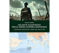 Atlante illustrato della Prima guerra mondiale (Le immagini della storia)