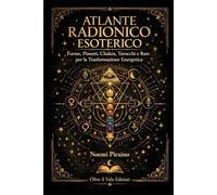 ATLANTE RADIONICO ESOTERICO: Forme, Pianeti, Chakra, Tarocchi e Rate per la Trasformazione Energetica