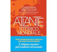 Atlante storico mondiale. La storia dell'umanità in 600 mappe. Ediz. a colori
