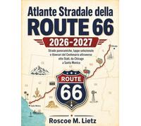 Atlante Stradale della Route 66 2026-2027 (a colori): Strade panoramiche, tappe selezionate e itinerari del Centenario attraverso otto Stati, da Chicago a Santa Monica