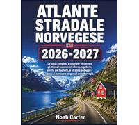 Atlante stradale norvegese 2026-2027: La guida completa a colori per percorrere gli itinerari panoramici, i fiordi, le gallerie, le rotte dei ... passi di montagna stagionali della Norvegia.