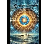 Atlantean Magick: Discover The Powerful Magick Used In Atlantean Times.