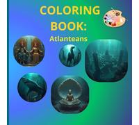 Atlanteans Coloring Book: Atlanteans Coloring Book: 27 Legendary Designs of Crystal Cities, Underwater Temples & Advanced Technology - Explore the Mystery of Atlantis!