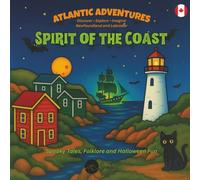 Atlantic Adventures: Spirit of the Coast: Spooky Tales, Folklore and Halloween Fun from Newfoundland & Labrador