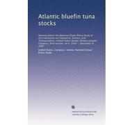 Atlantic bluefin tuna stocks: Hearing before the National Ocean Policy Study of the Committee on Commerce, Science, and Transportation, United States ... session, on S. 1564 ... December 8, 1981