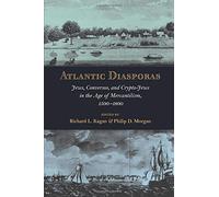 Atlantic Diasporas: Jews, Conversos, and Crypto-Jews in the Age of Mercantilism, 1500-1800 by Richard L. Kagan (Editor), Philip D. Morgan (Editor) (18-Nov-2008) Paperback