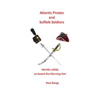 Atlantic Pirates and Suffolk Soldiers: Worlds collide on board the "Morning Star"
