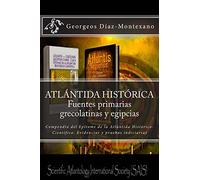 ATLÁNTIDA HISTÓRICA. Fuentes primarias grecolatinas y egipcias: Compendio del Epítome de la Atlántida Histórico-Científica. Evidencias y pruebas ... Volume 3 (Atlantología Histórico-Científica)