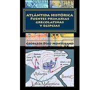 ATLÁNTIDA HISTÓRICA. Fuentes primarias grecolatinas y egipcias: Extracto del Compendio del Epítome de la Atlántida Histórico-Científica. Evidencias y ... Volume 3 (Atlantología Histórico-Científica)